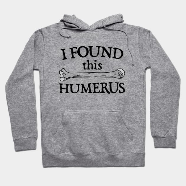 I Found This Humerus Hoodie by  hal mafhoum?